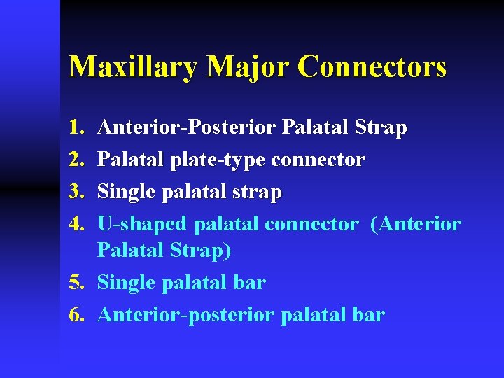 Maxillary Major Connectors 1. 2. 3. 4. Anterior-Posterior Palatal Strap Palatal plate-type connector Single