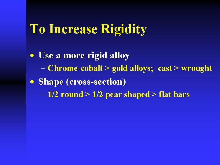 To Increase Rigidity · Use a more rigid alloy - Chrome-cobalt > gold alloys;