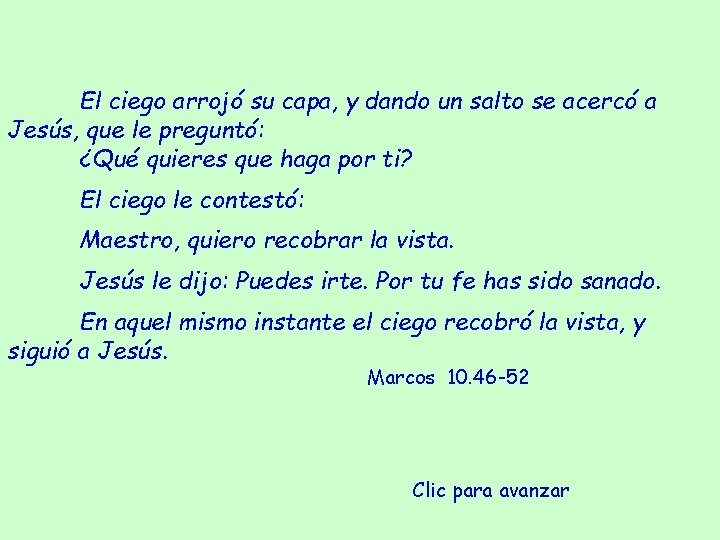 El ciego arrojó su capa, y dando un salto se acercó a Jesús, que