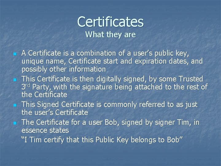 Certificates What they are n n A Certificate is a combination of a user’s