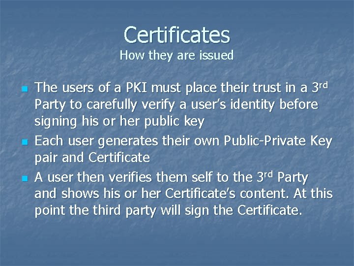 Certificates How they are issued n n n The users of a PKI must