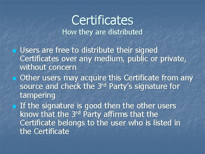 Certificates How they are distributed n n n Users are free to distribute their