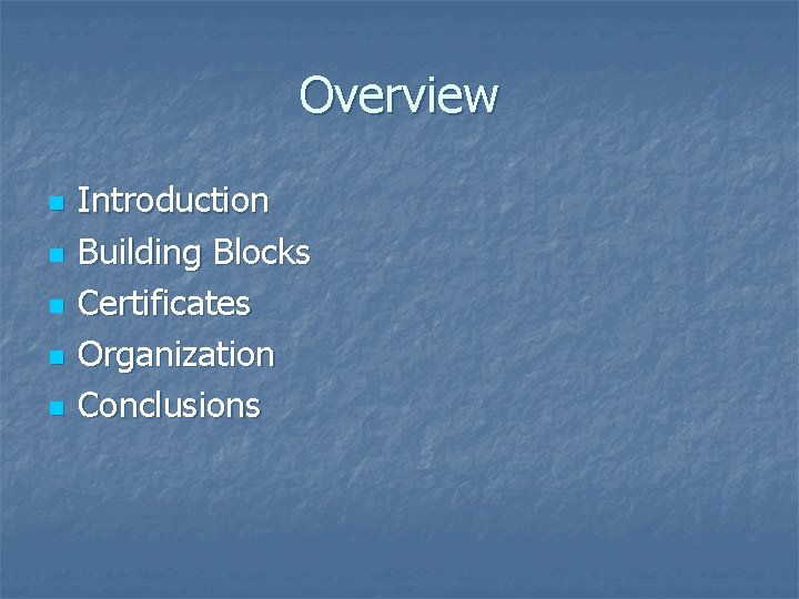 Overview n n n Introduction Building Blocks Certificates Organization Conclusions 