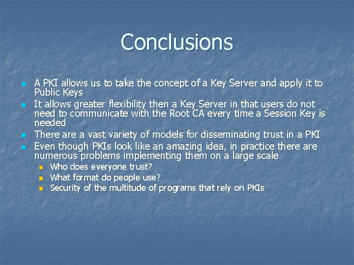 Conclusions n n A PKI allows us to take the concept of a Key