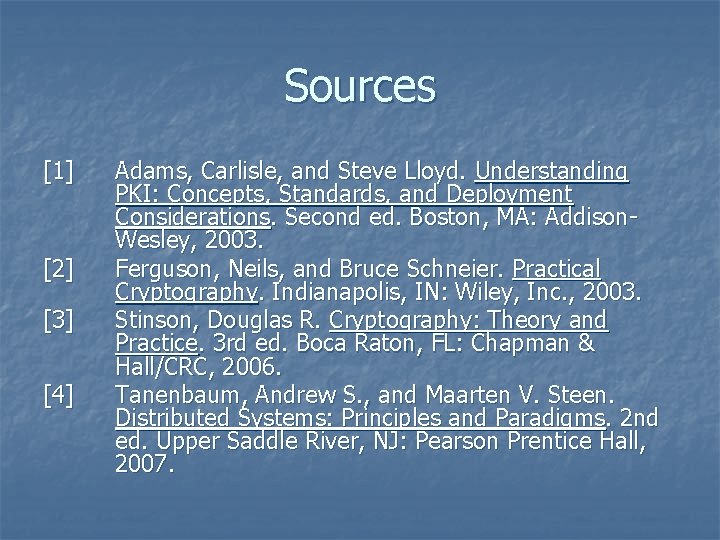 Sources [1] [2] [3] [4] Adams, Carlisle, and Steve Lloyd. Understanding PKI: Concepts, Standards,
