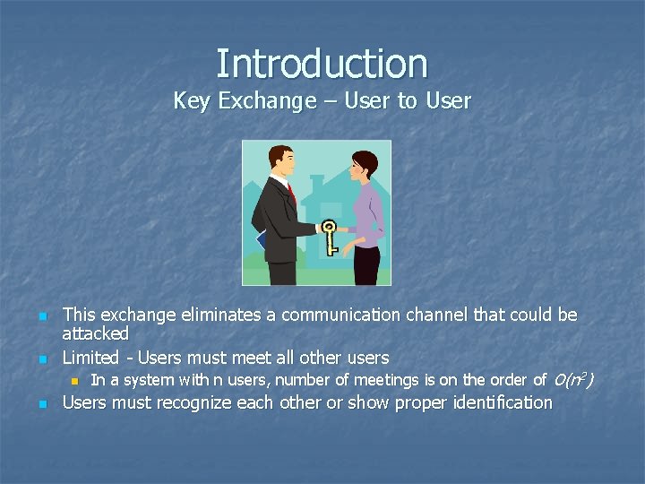 Introduction Key Exchange – User to User n n n This exchange eliminates a