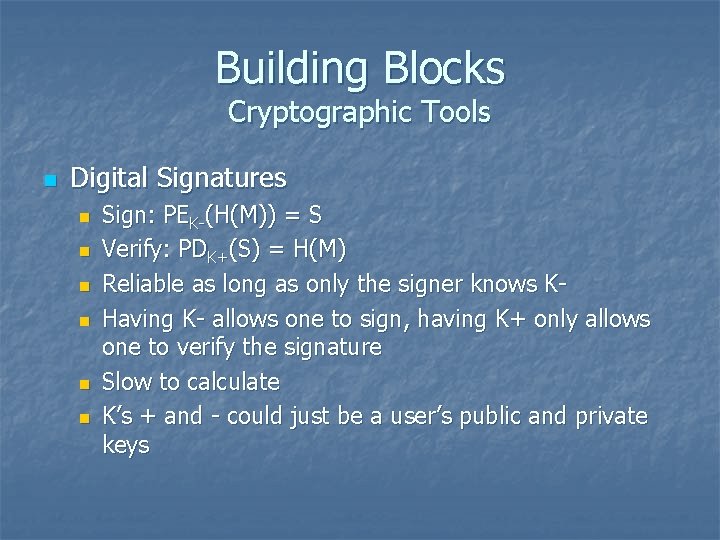 Building Blocks Cryptographic Tools n Digital Signatures n n n Sign: PEK-(H(M)) = S