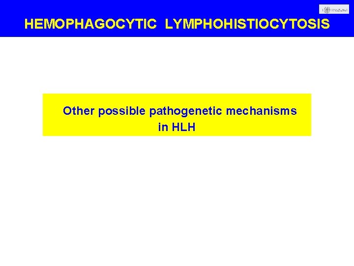 HEMOPHAGOCYTIC LYMPHOHISTIOCYTOSIS Other possible pathogenetic mechanisms in HLH 