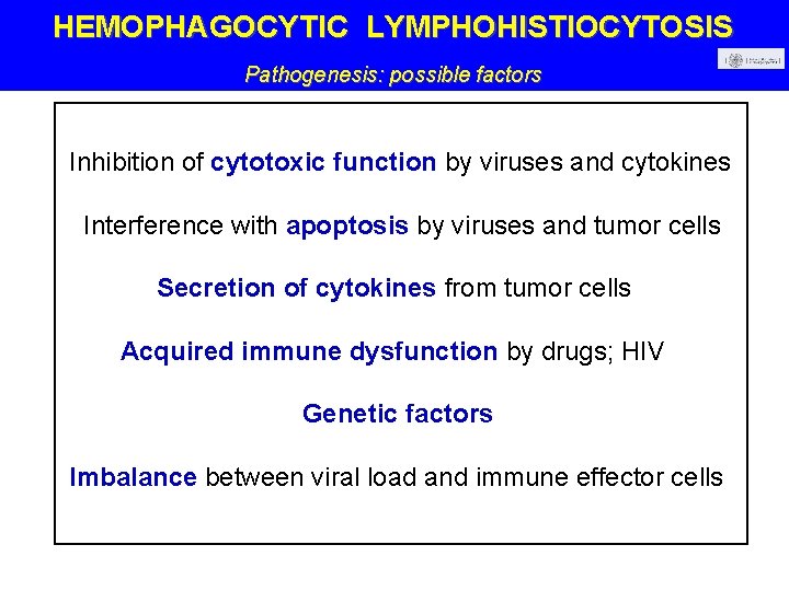HEMOPHAGOCYTIC LYMPHOHISTIOCYTOSIS Pathogenesis: possible factors Inhibition of cytotoxic function by viruses and cytokines Interference