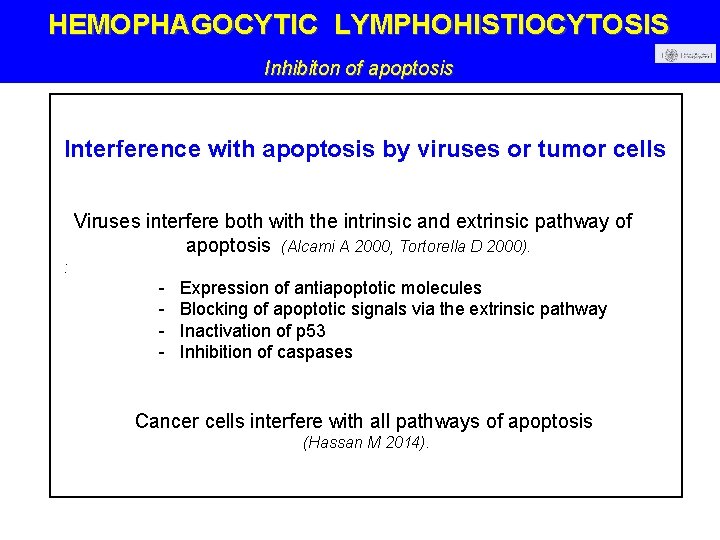 HEMOPHAGOCYTIC LYMPHOHISTIOCYTOSIS Inhibiton of apoptosis Interference with apoptosis by viruses or tumor cells Viruses