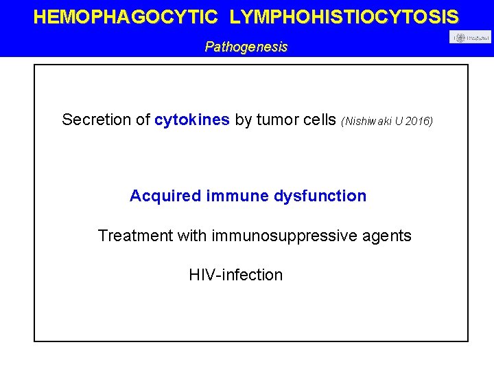 HEMOPHAGOCYTIC LYMPHOHISTIOCYTOSIS Pathogenesis Secretion of cytokines by tumor cells (Nishiwaki U 2016) Acquired immune