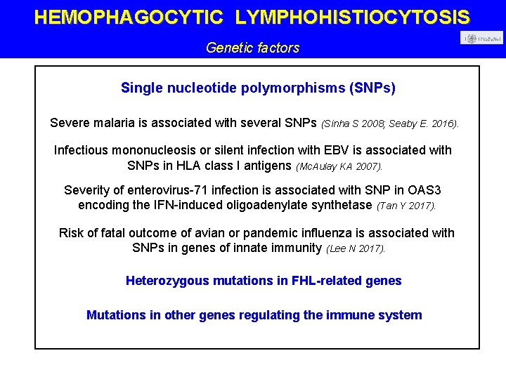 HEMOPHAGOCYTIC LYMPHOHISTIOCYTOSIS Genetic factors Single nucleotide polymorphisms (SNPs) Severe malaria is associated with several