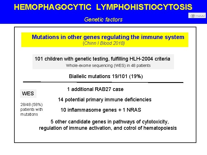 HEMOPHAGOCYTIC LYMPHOHISTIOCYTOSIS Genetic factors Mutations in other genes regulating the immune system (Chinn I