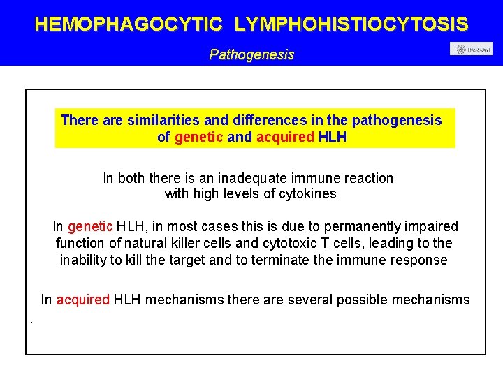 HEMOPHAGOCYTIC LYMPHOHISTIOCYTOSIS Pathogenesis There are similarities and differences in the pathogenesis of genetic and