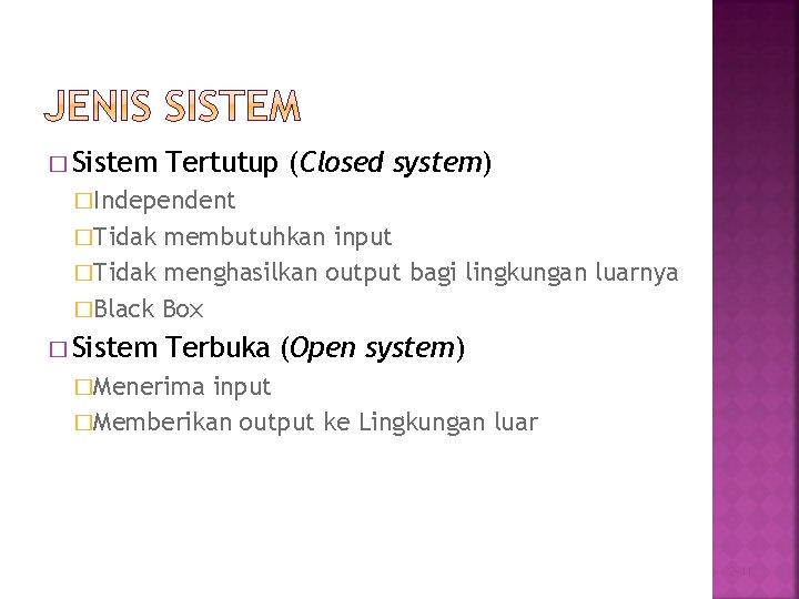 � Sistem Tertutup (Closed system) �Independent �Tidak membutuhkan input �Tidak menghasilkan output bagi lingkungan