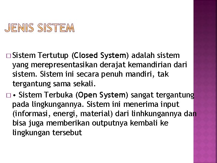 � Sistem Tertutup (Closed System) adalah sistem yang merepresentasikan derajat kemandirian dari sistem. Sistem