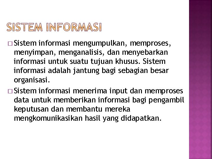 � Sistem informasi mengumpulkan, memproses, menyimpan, menganalisis, dan menyebarkan informasi untuk suatu tujuan khusus.