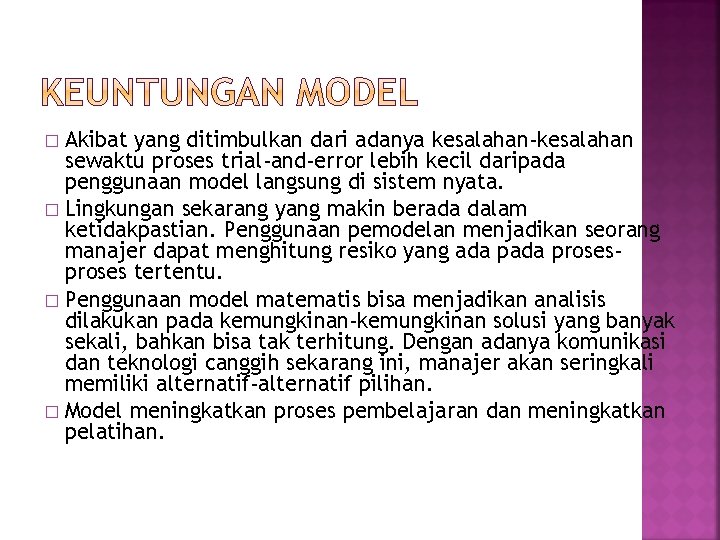 Akibat yang ditimbulkan dari adanya kesalahan-kesalahan sewaktu proses trial-and-error lebih kecil daripada penggunaan model