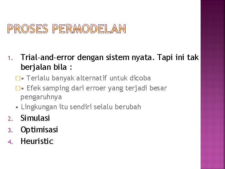 1. Trial-and-error dengan sistem nyata. Tapi ini tak berjalan bila : � • Terlalu