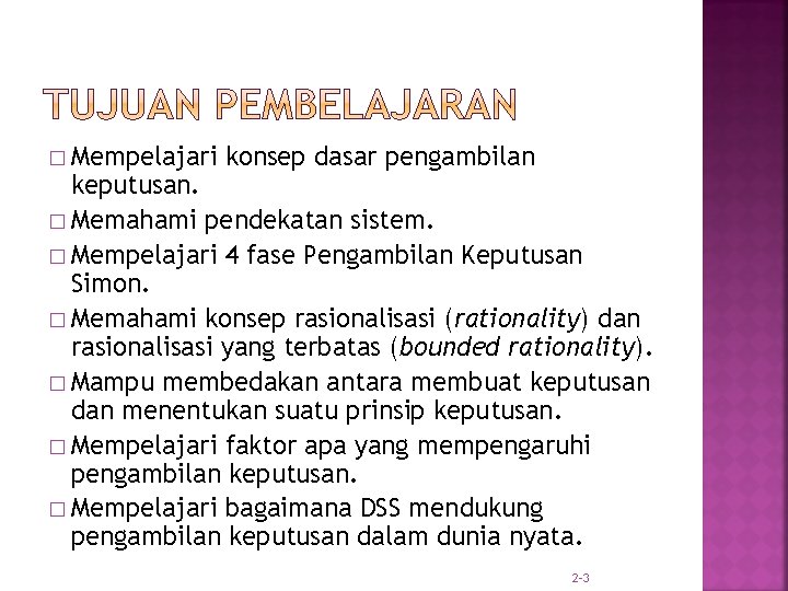 � Mempelajari konsep dasar pengambilan keputusan. � Memahami pendekatan sistem. � Mempelajari 4 fase