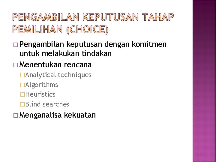 � Pengambilan keputusan dengan komitmen untuk melakukan tindakan � Menentukan rencana �Analytical techniques �Algorithms