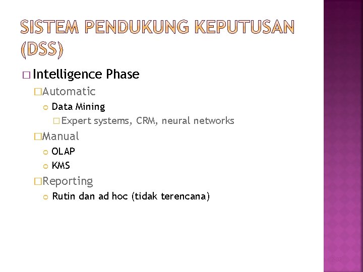 � Intelligence Phase �Automatic Data Mining � Expert systems, CRM, neural networks �Manual OLAP