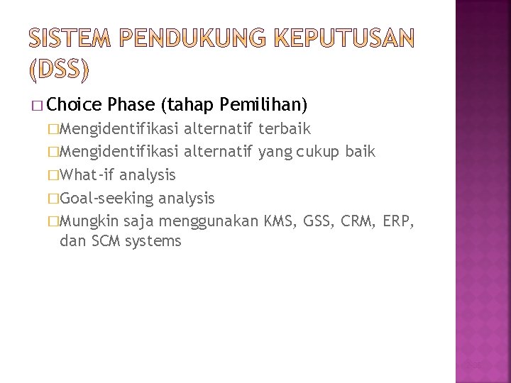 � Choice Phase (tahap Pemilihan) �Mengidentifikasi alternatif terbaik �Mengidentifikasi alternatif yang cukup baik �What-if