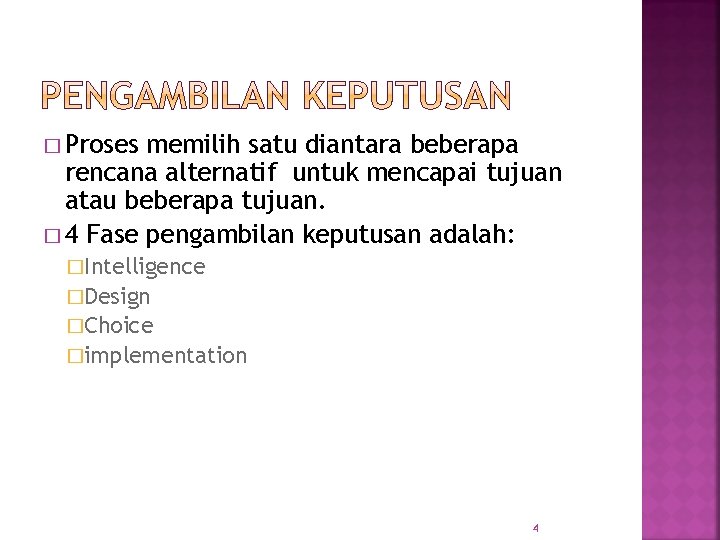 � Proses memilih satu diantara beberapa rencana alternatif untuk mencapai tujuan atau beberapa tujuan.