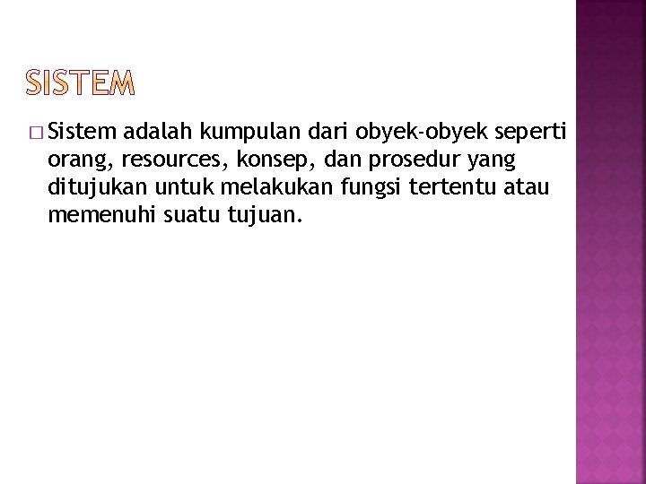 � Sistem adalah kumpulan dari obyek-obyek seperti orang, resources, konsep, dan prosedur yang ditujukan