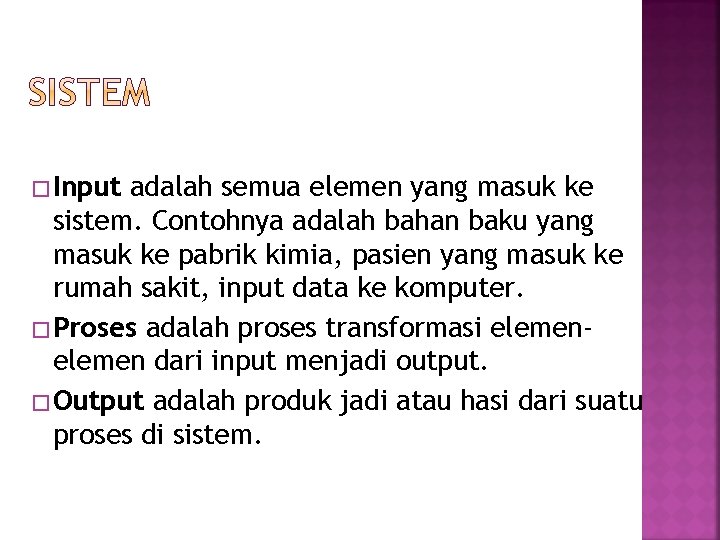 � Input adalah semua elemen yang masuk ke sistem. Contohnya adalah bahan baku yang