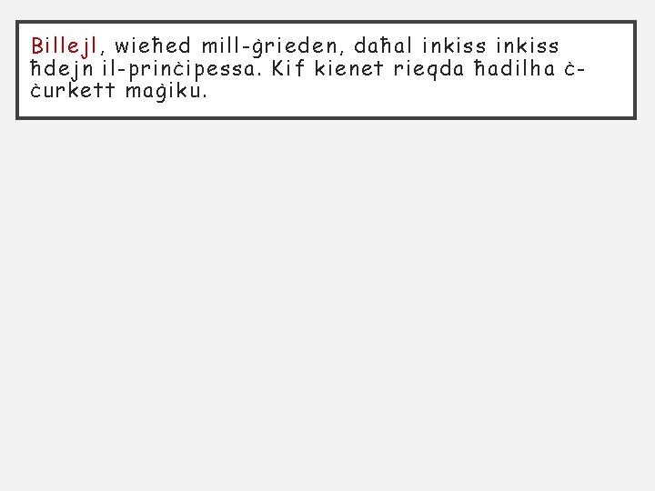 Billejl, wieħed mill-ġrieden, daħal inkiss ħdejn il-prinċipessa. Kif kienet rieqda ħadilha ċċurkett maġiku. 