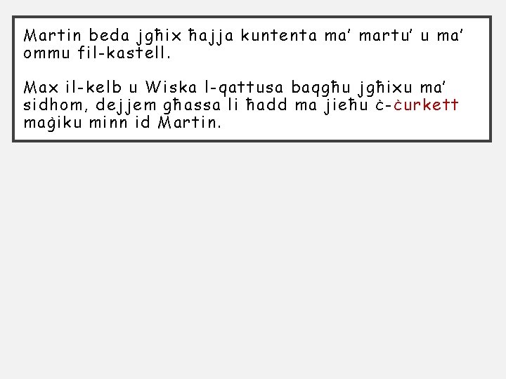 Martin beda jgħix ħajja kuntenta ma’ martu’ u ma’ ommu fil-kastell. Max il-kelb u