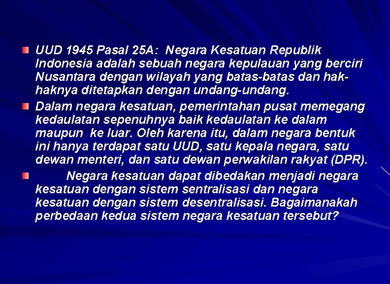 UUD 1945 Pasal 25 A: Negara Kesatuan Republik Indonesia adalah sebuah negara kepulauan yang