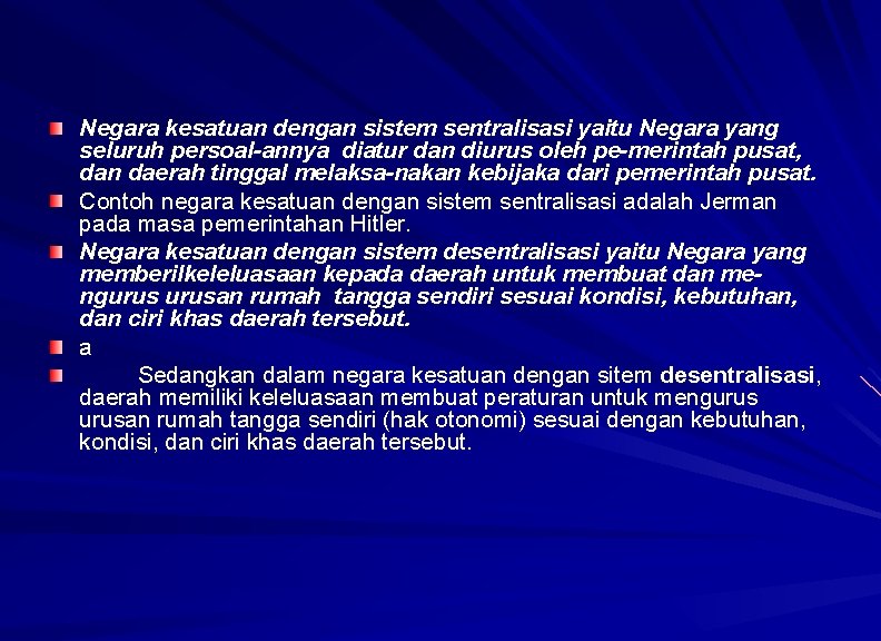 Negara kesatuan dengan sistem sentralisasi yaitu Negara yang seluruh persoal-annya diatur dan diurus oleh