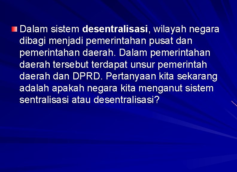 Dalam sistem desentralisasi, wilayah negara dibagi menjadi pemerintahan pusat dan pemerintahan daerah. Dalam pemerintahan