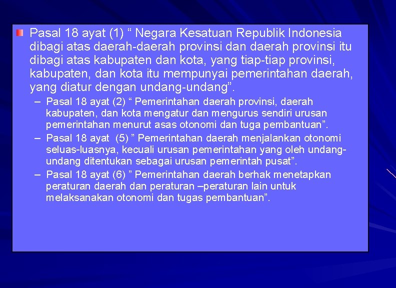 Pasal 18 ayat (1) “ Negara Kesatuan Republik Indonesia dibagi atas daerah-daerah provinsi dan