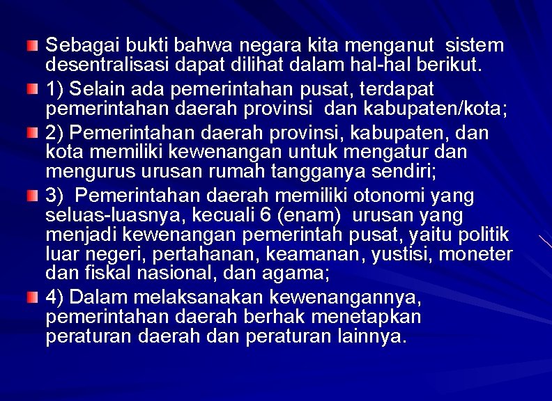 Sebagai bukti bahwa negara kita menganut sistem desentralisasi dapat dilihat dalam hal-hal berikut. 1)