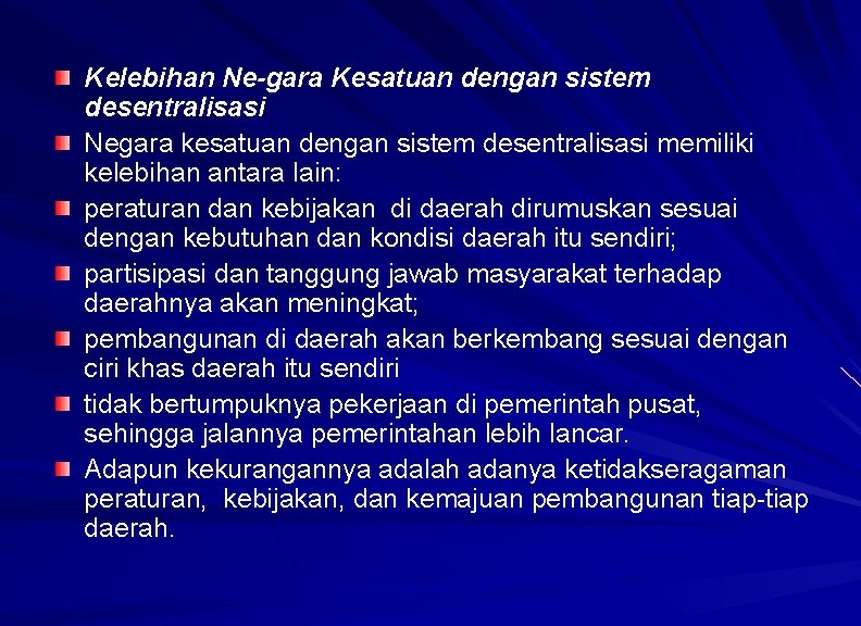 Kelebihan Ne-gara Kesatuan dengan sistem desentralisasi Negara kesatuan dengan sistem desentralisasi memiliki kelebihan antara