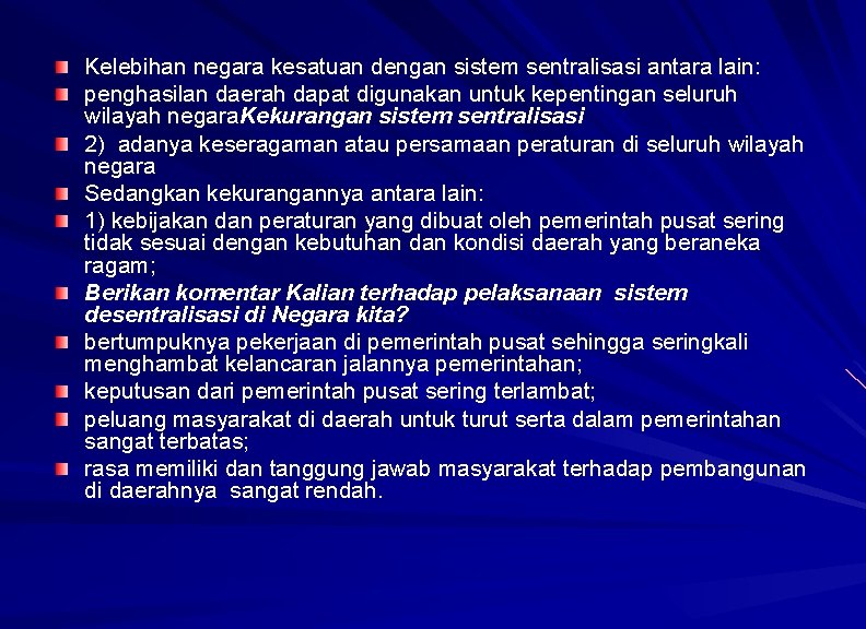 Kelebihan negara kesatuan dengan sistem sentralisasi antara lain: penghasilan daerah dapat digunakan untuk kepentingan