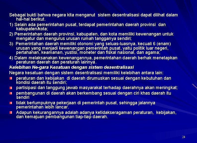 Sebagai bukti bahwa negara kita menganut sistem desentralisasi dapat dilihat dalam hal-hal berikut. 1)