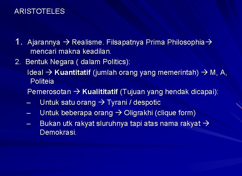 ARISTOTELES 1. Ajarannya Realisme. Filsapatnya Prima Philosophia mencari makna keadilan. 2. Bentuk Negara (