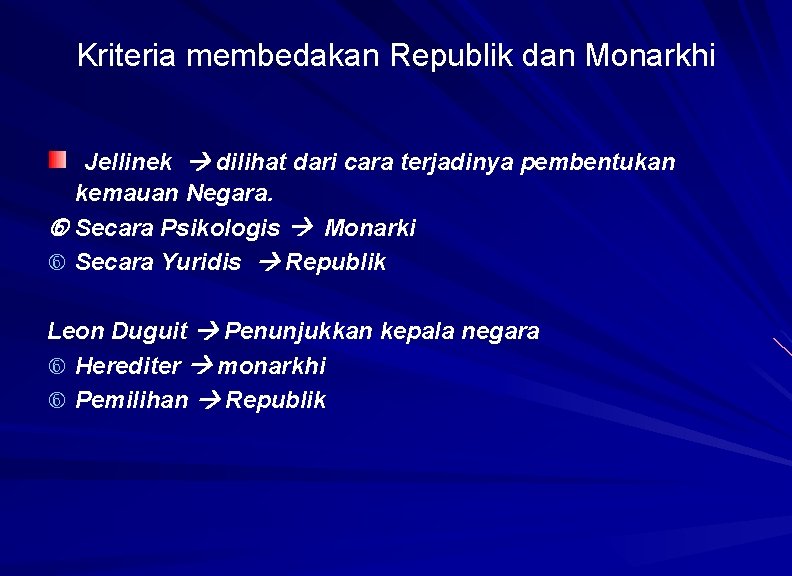 Kriteria membedakan Republik dan Monarkhi Jellinek dilihat dari cara terjadinya pembentukan kemauan Negara. Secara