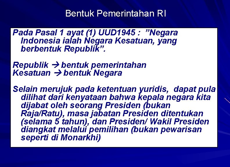 Bentuk Pemerintahan RI Pada Pasal 1 ayat (1) UUD 1945 : ”Negara Indonesia ialah