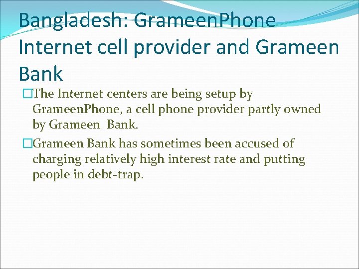 Bangladesh: Grameen. Phone Internet cell provider and Grameen Bank �The Internet centers are being