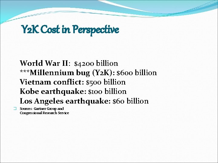 Y 2 K Cost in Perspective World War II: $4200 billion ***Millennium bug (Y