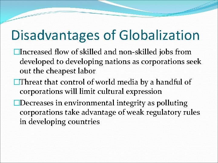 Disadvantages of Globalization �Increased flow of skilled and non-skilled jobs from developed to developing