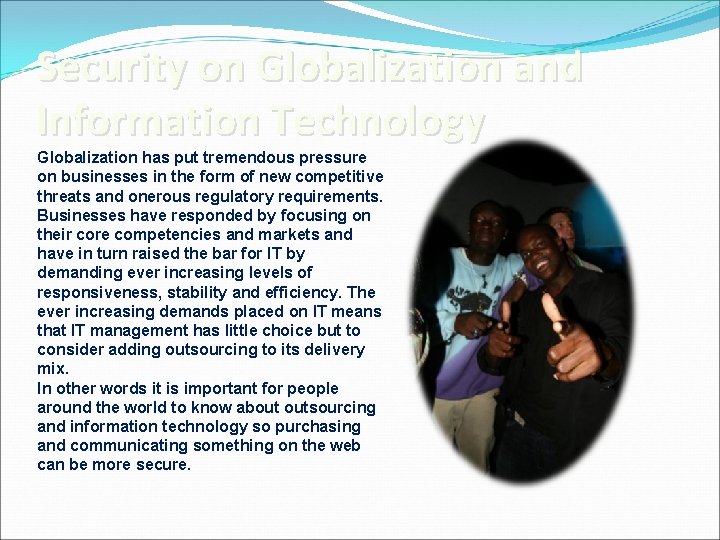 Security on Globalization and Information Technology Globalization has put tremendous pressure on businesses in
