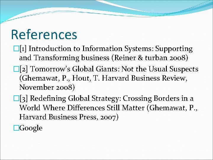 References �[1] Introduction to Information Systems: Supporting and Transforming business (Reiner & turban 2008)