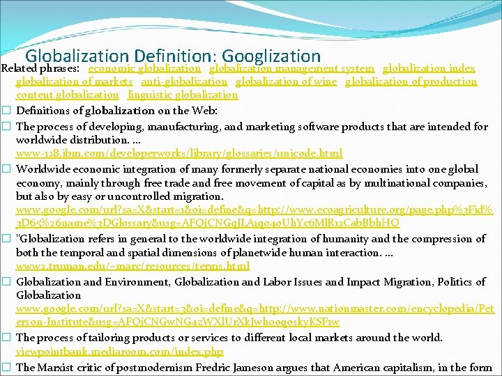 Globalization Definition: Googlization Related phrases: economic globalization management system globalization index globalization of markets