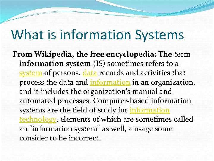 What is information Systems From Wikipedia, the free encyclopedia: The term information system (IS)